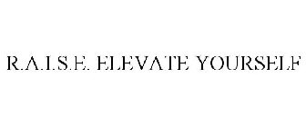 R.A.I.S.E. ELEVATE YOURSELF