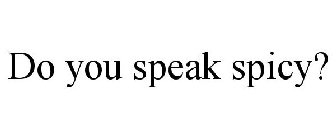 DO YOU SPEAK SPICY?
