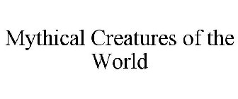 MYTHICAL CREATURES OF THE WORLD
