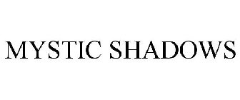 MYSTIC SHADOWS