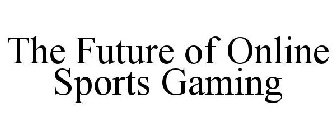 THE FUTURE OF ONLINE SPORTS GAMING