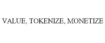VALUE, TOKENIZE, MONETIZE