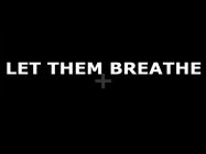 LET THEM BREATHE