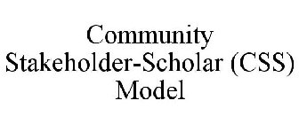 COMMUNITY STAKEHOLDER-SCHOLAR (CSS) MODEL
