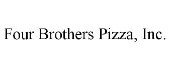 FOUR BROTHERS PIZZA, INC.