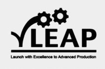 LEAP LAUNCH WITH EXCELLENCE TO ADVANCED PRODUCTION