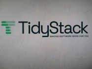 T TIDYSTACK MAKING SOFTWARE WORK FOR YOU