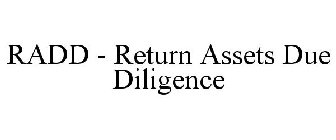 RADD - RETURN ASSETS DUE DILIGENCE