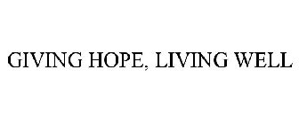 GIVING HOPE, LIVING WELL