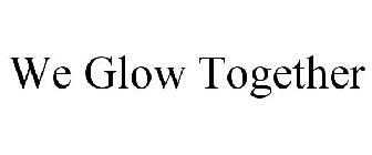WE GLOW TOGETHER