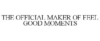 THE OFFICIAL MAKER OF FEEL GOOD MOMENTS