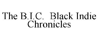THE B.I.C. BLACK INDIE CHRONICLES