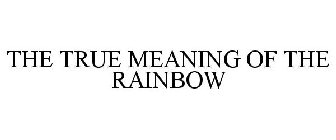 THE TRUE MEANING OF THE RAINBOW