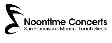 NOONTIME CONCERTS SAN FRANCISCO'S MUSICAL LUNCH BREAK