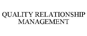 QUALITY RELATIONSHIP MANAGEMENT
