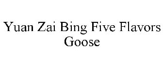 YUAN ZAI BING FIVE FLAVORS GOOSE