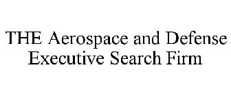 THE AEROSPACE AND DEFENSE EXECUTIVE SEARCH FIRM