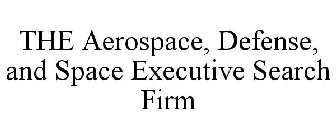 THE AEROSPACE, DEFENSE, AND SPACE EXECUTIVE SEARCH FIRM