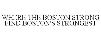 WHERE THE BOSTON STRONG FIND BOSTON'S STRONGEST