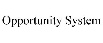 OPPORTUNITY SYSTEM