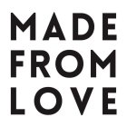 MADE FROM LOVE