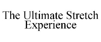 THE ULTIMATE STRETCH EXPERIENCE