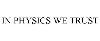 IN PHYSICS WE TRUST