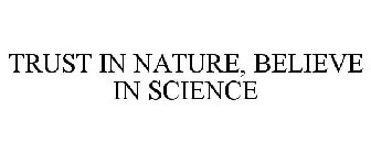 TRUST IN NATURE, BELIEVE IN SCIENCE
