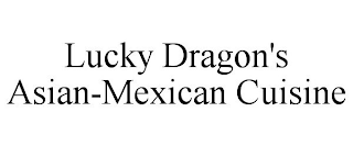 LUCKY DRAGON'S ASIAN-MEXICAN CUISINE
