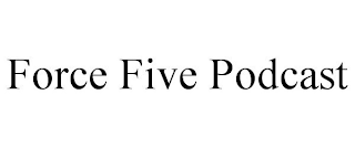 FORCE FIVE PODCAST