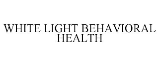 WHITE LIGHT BEHAVIORAL HEALTH