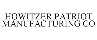 HOWITZER PATRIOT MANUFACTURING CO