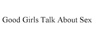 GOOD GIRLS TALK ABOUT SEX