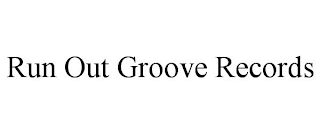 RUN OUT GROOVE RECORDS