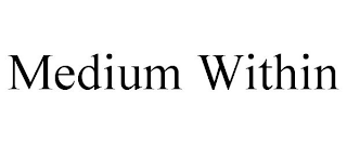 MEDIUM WITHIN