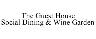 THE GUEST HOUSE SOCIAL DINING & WINE GARDEN