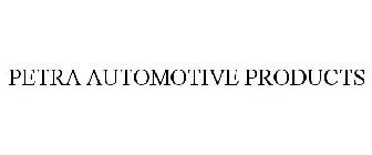PETRA AUTOMOTIVE PRODUCTS