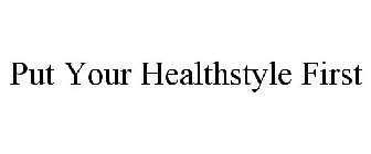 PUT YOUR HEALTHSTYLE FIRST