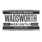 WADSWORTH MERCANTILE A QUALITY GOODS MARKETPLACE EST. 2022 SAN ANTONIO, TEXAS
