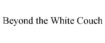 BEYOND THE WHITE COUCH