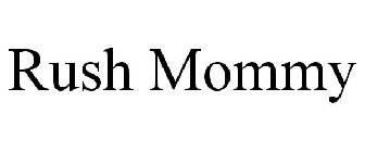 RUSH MOMMY