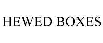 HEWED BOXES