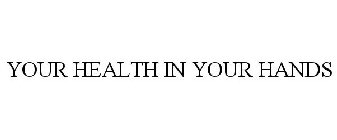 YOUR HEALTH IN YOUR HANDS