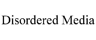 DISORDERED MEDIA