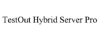 TESTOUT HYBRID SERVER PRO