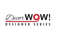 DECOR WOW! DESIGNER SERIES