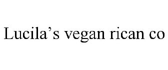 LUCILA'S VEGAN RICAN CO