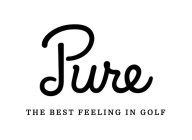 PURE THE BEST FEELING IN GOLF