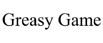 GREASY GAME