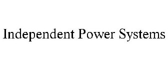 INDEPENDENT POWER SYSTEMS